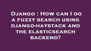 Django : How can I do a fuzzy search using django-haystack and the elasticsearch backend?