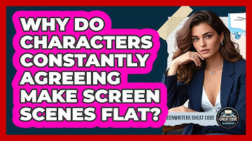 Why Do Characters Constantly Agreeing Make Screen Scenes Flat? - Screenwriter