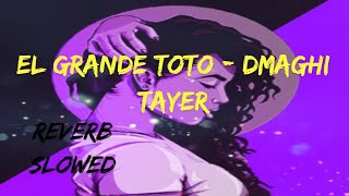 EL GRANDE TOTO - DMAGHI TAYER ( REVERB AND SLOWED )