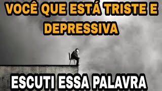 VOCÊ QUE ESTÁ TRISTE E DEPRESSIVA ESCUTI ESSA PALAVRA