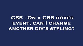 CSS : On a CSS hover event, can I change another div's styling