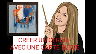 CRÉER UN CERCLE DESTRUCTURÉ AVEC UNE CARTE BLEUE par Nelly LESTRADE