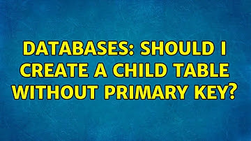 Databases: Should I create a child table without primary key? (2 Solutions!!)