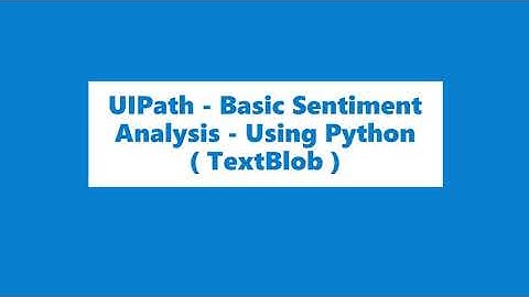 UIPath Basic Sentiment Analysis   Using Python (TextBlob)