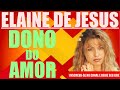 ELAINE DE JESUS  - DONO DO AMOR