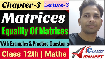 Matrices | lecture 3 | equality of matrices | CBSE class 12th maths | by Abhijeet sir