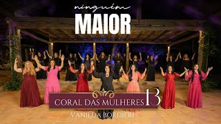 Video thumbnail of "Vanilda Bordieri - Coral da Mulheres 13 | Ninguém Maior ( Clipe Oficial )"