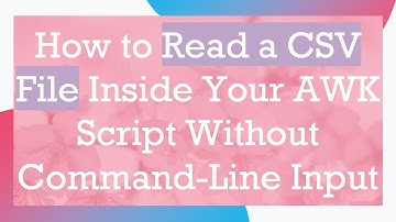 How to Read a CSV File Inside Your AWK Script Without Command-Line Input