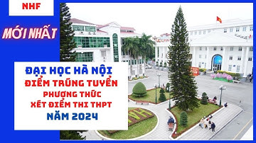Đại học Hà Nội công bố điểm chuẩn trúng tuyển đại học chính quy năm 2024