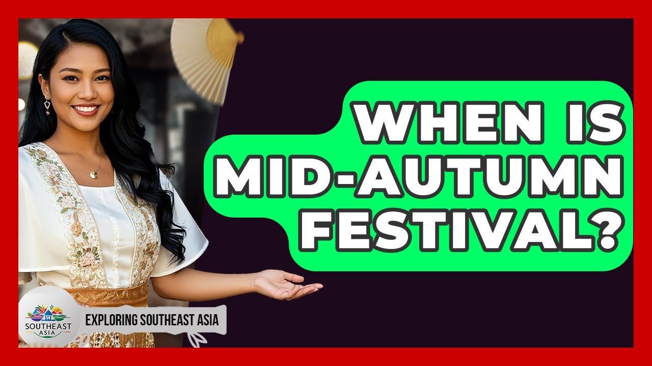 When Is Mid-Autumn Festival? - Exploring Southeast Asia