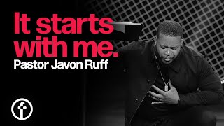 It Starts With Me | Pastor Javon Ruff