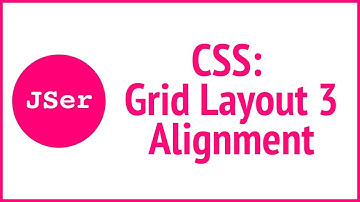 CSS Grid Layout 3 - Alignment | JSer - Front End Interview questions