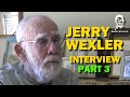 JERRY WEXLER Interview - Part 3 (video version)