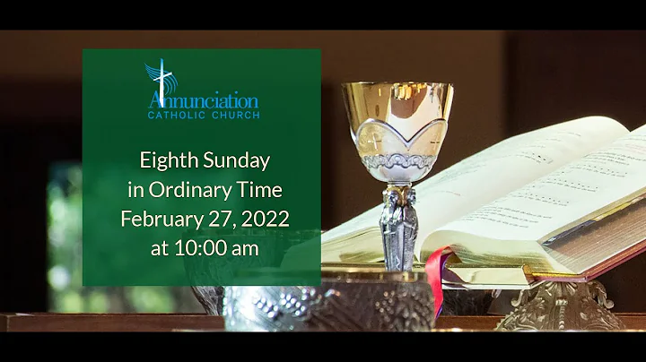 8th Sunday in Ordinary Time, February 27, 2022 - 10am