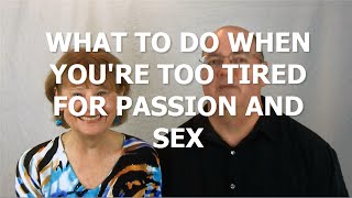 Sex Tips For Women Over 50: What To Do When You're Too Tired For Passion & Sex?