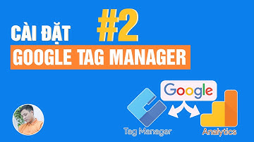 Hướng dẫn cài đặt google tag manager lên website // Bài 2 // Tracking website