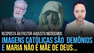 MARIA NÃO É MÃE DE DEUS E AS IMAGENS CATÓLICAS SÃO DEMÔNIOS -  RESPOSTA A AUGUSTO NICODEMUS