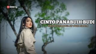 CINTO PANABUIH BUDI || DAVID IZTAMBUL FT OVHI FIRSTY
