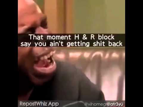 That Moment H&R Block Say You Ain't Getting Shit