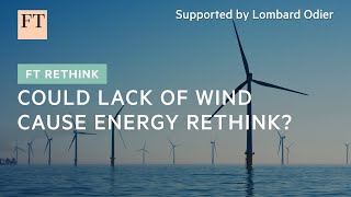 Falling wind speeds could affect green energy strategy | FT Rethink