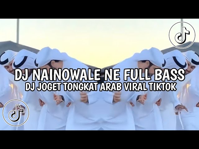 DJ NAINOWALE NE FULL BASS VIRAL TIKTOK JOGET TONGKAT ARAB class=