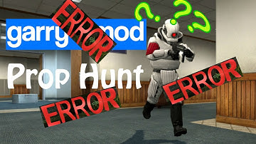 ERRORS EVERYWHERE! (G-mod Prophunt)