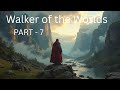 Walker of the Worlds Part 7