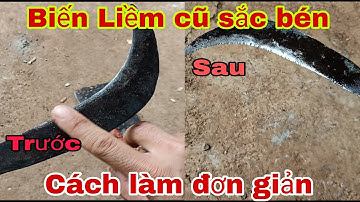 Cách Biến Liềm cũ sắc bén trở lại - Cách làm quá đơn giản ai cũng làm được