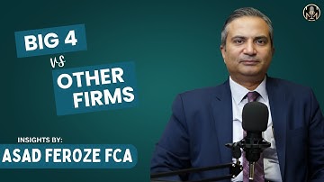 Big4 vs. Other Firms: Insights by Sir Asad Feroze FCA | Ali Imran ACA