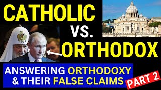 Orthodox vs Catholic Beliefs (Defending Catholicism from Orthodox) Part 2