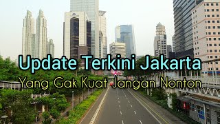 UPDATE TERKINI KOTA JAKARTA, BAGI YANG GAK KUAT JANGAN NONTON