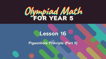 Olympiad Math for Year 5 - Lesson 16: Pigeonhole Principle (Part II) - English