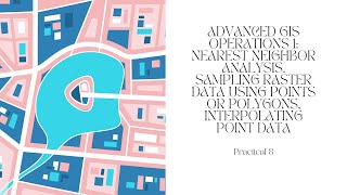 Nearest Neighbor Analysis, Sampling Raster Data using Points or Polygons, Interpolating Point Data