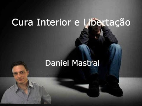 Daniel Mastral – “Cura Interior e Libertação”