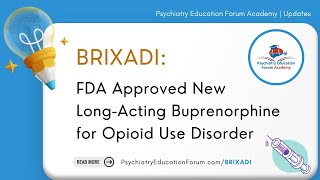 Brixadi: New FDA Approved Long Acting Buprenorphine for Opioid use Disorder.