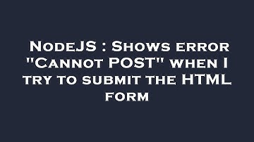 NodeJS : Shows error "Cannot POST" when I try to submit the HTML form