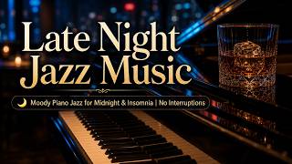 Late Night Jazz Music /🌙 Moody Piano Jazz for Midnight & Insomnia | No Interruptions