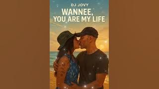 DJ Jovy – Wannee, You Are My Life ( Romantic Tropical Mix)
