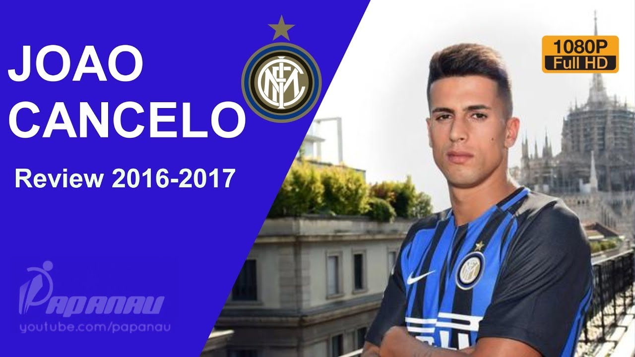 JOAO CANCELO • Welcome to InterMilan • Goals, Defending Skills, Assists • 2016 / 2017 • HD 1080p