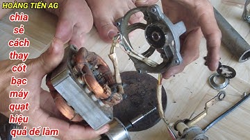 chia sẻ cách thay cốt bạc quạt chuẩn nhất rất dể làm