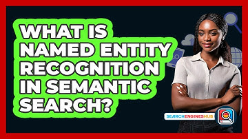 What Is Named Entity Recognition In Semantic Search? - SearchEnginesHub.com