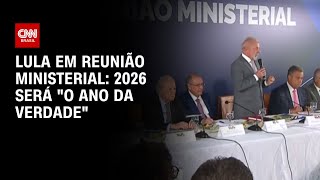 Lula diz que 2026 sera o ano da verdade e pede empenho de ministros BASTIDORES C