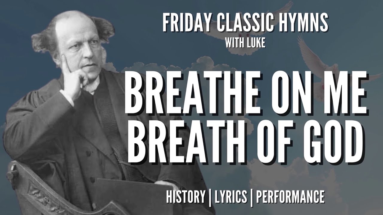 Breathe on Me Breath of God hymn - story behind the hymn 