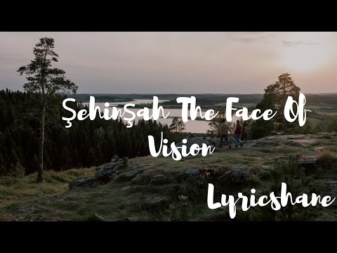 Şehinşah The Face Of Vision lyrics #lyricshane