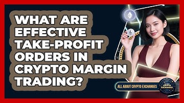 What Are Effective Take-profit Orders In Crypto Margin Trading? - All About Crypto Exchanges