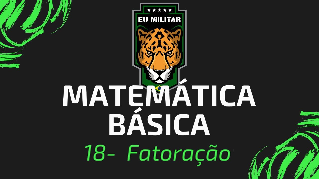 18 - Fatoração - Matemática Básica - [ Eu Militar ]
