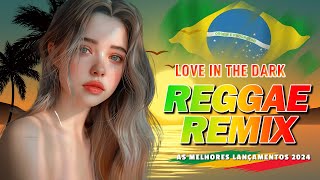 Love in the dark reggae remix 🔥 REGGAE INTERNACIONAL 🔥 REGGAE DO MARANHÃO 2024