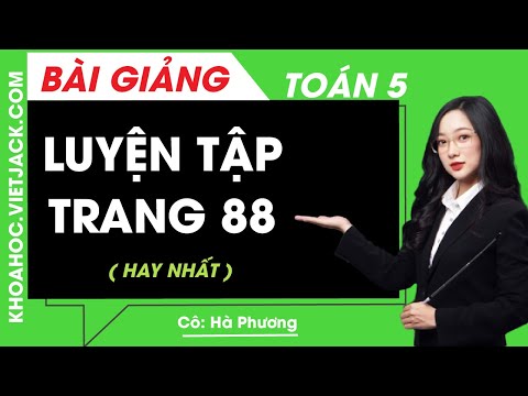 Video Toán lớp 5 - Trang 88 luyện tập - Cô Hà Phương (HAY... - youtube
