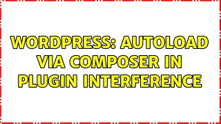 Wordpress: Autoload via composer in plugin interference
