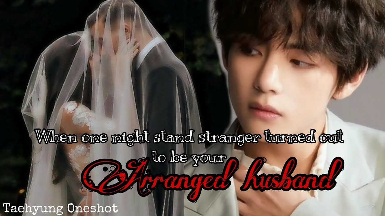 One night stand stranger turned out to be your Arranged husband👀 ||Taehyung Oneshot||